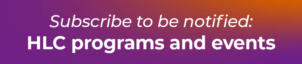 Subscribe to be notified about HLC programs and events